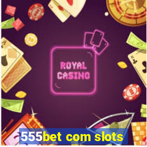 555bet com slots